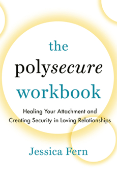 Paperback The Polysecure Workbook: Healing Your Attachment and Creating Security in Loving Relationships Book