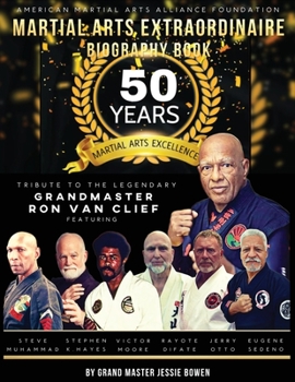 Paperback Martial Arts Extraordinaire Biography Book: 50 Years of Martial Arts Excellence Tribute to the Legendary Grandmaster Ron Van Clief Book