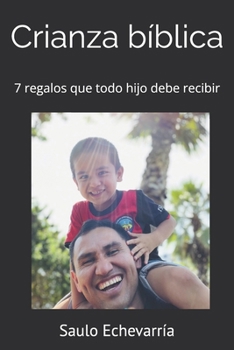 Paperback Crianza bíblica: 7 regalos que todo hijo debe recibir [Spanish] Book