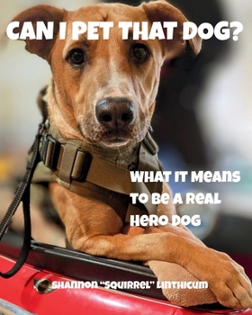 Paperback Can I Pet That Dog?: What It Means to Be a Real Hero Dog Book