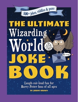 Paperback The Ultimate Wizarding World Joke Book: Laugh-Out-Loud Fun for Harry Potter Fans of All Ages Book