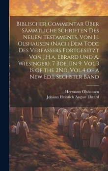 Hardcover Biblischer Commentar Über Sämmtliche Schriften Des Neuen Testaments, Von H. Olshausen (Nach Dem Tode Des Verfassers Fortgesetzt Von J.H.a. Ebrard Und [German] Book