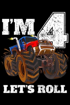 I'm 4 let's roll: Kids Monster Truck 4th Birthday Boy 4 Year Old Gift  Journal/Notebook Blank Lined Ruled 6x9 100 Pages