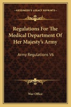 Paperback Regulations For The Medical Department Of Her Majesty's Army: Army Regulations V6 Book