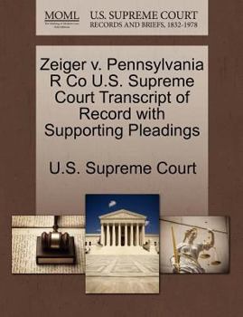 Paperback Zeiger V. Pennsylvania R Co U.S. Supreme Court Transcript of Record with Supporting Pleadings Book