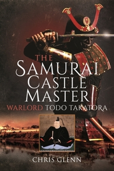 Hardcover The Samurai Castle Master: Warlord Todo Takatora Book