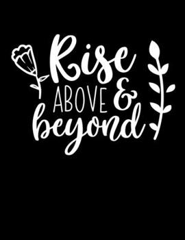 Paperback Rise above and beyond: Christian Notebook: 8.5"x11" Composition Notebook with Christian Quote: Inspirational Gifts for Religious Men & Women Book
