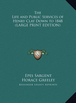 Hardcover The Life and Public Services of Henry Clay Down to 1848 [Large Print] Book