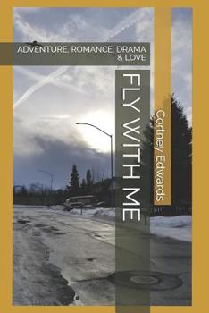 Paperback Fly with Me: Adventure, Romance, Drama & Love Book