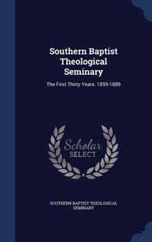 Southern Baptist Theological Seminary. The first thirty years. 1859-1889
