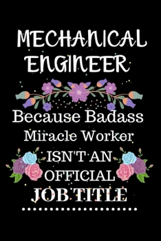 Paperback Mechanical engineer Because Badass Miracle Worker Isn't an Official Job Title: Lined Notebook Gift for Mechanical engineer. Notebook / Diary / Thanksg Book