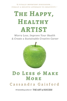 Paperback The Happy, Healthy Artist: Worry Less, Improve Your Health & Create a Sustainable Creative Career Book