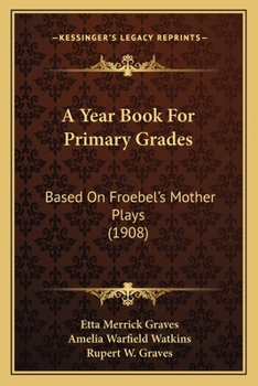 Paperback A Year Book For Primary Grades: Based On Froebel's Mother Plays (1908) Book