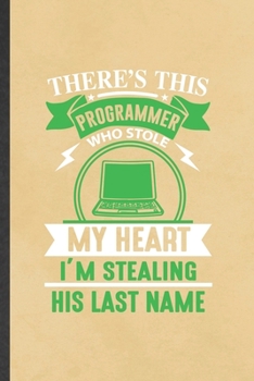 Paperback There's This Programmer Who Stole My Heart I'm Stealing His Last Name: Funny Blank Lined Notebook/ Journal For Programmer Nerd, Software Engineer Wife Book