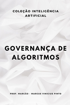 GOVERNANÇA DE ALGORITMOS (ARTIFICIAL INTELLIGENCE AND THE POWER OF DATA) (Portuguese Edition)