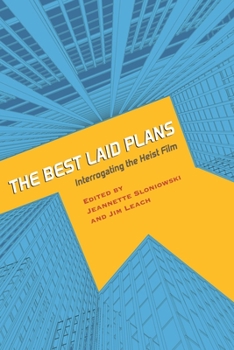 The Best Laid Plans: Interrogating the Heist Film - Book  of the Contemporary Approaches to Film and Media Series