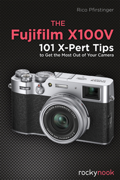 Paperback The Fujifilm X100v: 101 X-Pert Tips to Get the Most Out of Your Camera Book