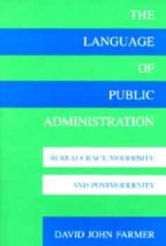 Paperback The Language of Public Administration: Bureaucracy, Modernity, and Postmodernity Book
