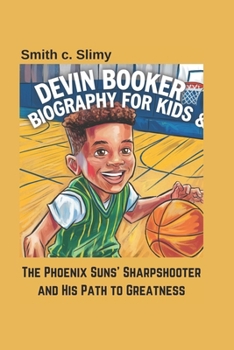 Devin Booker Biography for kids: The Phoenix Suns’ Sharpshooter and His Path to Greatness