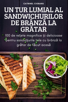 Paperback Un Tur Lumial Al Sandwichurilor de BrânzĂ La GrĂtar [Romanian] Book