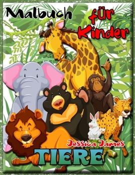 Malbuch Tiere f?r Kinder: Tier-Malbuch f?r Kinder im Alter von 2-4, 4-8; Pferd, Hund, Wolf, Panda, Frosch, Vogel-Malbuch, Niedliches Malbuch, Zo