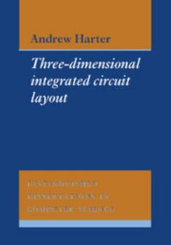 Three-Dimensional Integrated Circuit Layout (Distinguished Dissertations in Computer Science) - Book  of the Distinguished Dissertations in Computer Science