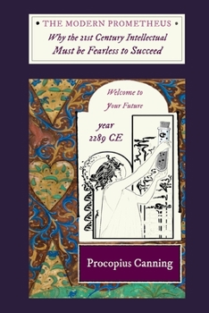 Paperback The Modern Prometheus: Why the 21st Century Intellectual Must be Fearless to Succeed: SECOND EDITION: Newly Expanded and Revised Book