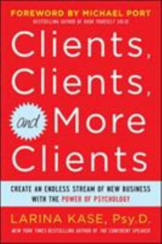 Paperback Clients, Clients, and More Clients: Create an Endless Stream of New Business with the Power of Psychology Book