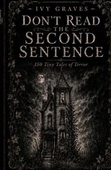 Paperback Don't Read the Second Sentence: 150 Tiny Tales of Terror Book