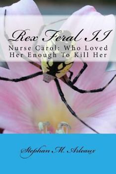 Paperback Rex Feral II: Nurse Carol: Who Loved Her Enough To Kill Her Book