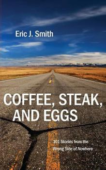 Paperback Coffee, Steak and Eggs: 101 Stories from the Wrong Side of Nowhere Book