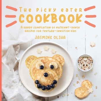 Paperback The Picky Eater Cookbook: A handy compilation of nutrient-dense recipes for texture-sensitive kids Book