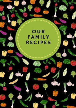 Paperback Our Family Recipes Journal: Favorite Family Recipes in Kitchen, Keeper Recipes Organizer Accessory and Cooking Guide for Recording Family Treasure Book