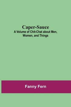 Paperback Caper-Sauce: A Volume of Chit-Chat about Men, Women, and Things Book
