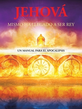 Paperback Jehová Mismo Ha Llegado a Ser Rey: Un Manual Para El Apocalipsis [Spanish] Book
