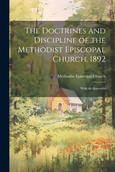 Paperback The Doctrines and Discipline of the Methodist Episcopal Church. 1892: With an Appendix Book