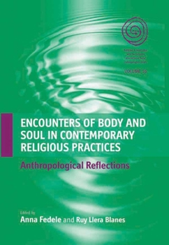 Encounters of Body and Soul in Contemporary Religious Practices: Anthropological Reflections