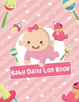 Paperback Baby Daily Log Book: Tracker and Monitor Newborns 0-6 months Baby's Schedule Record Jornal for Childcare New Parents or Nanny Book