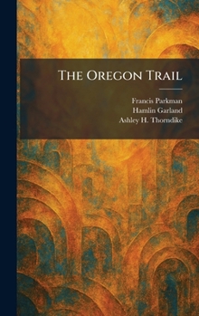 The Oregon Trail: Sketches of Prairie and Rocky-Mountain Life