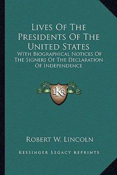Paperback Lives Of The Presidents Of The United States: With Biographical Notices Of The Signers Of The Declaration Of Independence Book