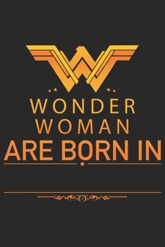 Wonder woman are born in: Daily planner journal for mother/stepmother, Paperback Book With Prompts About What I Love About Mom/ Mothers Day/Birthday Gifts From Son/Daughter for mom 6x9 100 pages