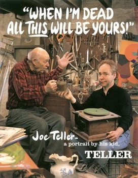 Hardcover When I'm Dead All This Will Be Yours: Joe Teller -- A Portrait by His Kid Book