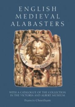 English Medieval Alabasters: with a Catalogue of the Collection in the Victoria and Albert Museum