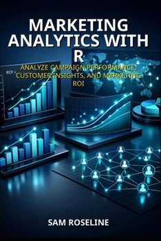 Paperback Marketing Analytics with R: Analyze Campaign Performance, Customer Insights, and Marketing Roi Book