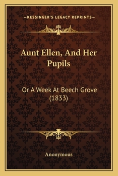 Paperback Aunt Ellen, And Her Pupils: Or A Week At Beech Grove (1833) Book