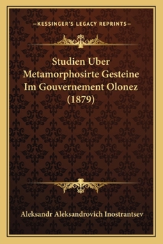 Paperback Studien Uber Metamorphosirte Gesteine Im Gouvernement Olonez (1879) [German] Book