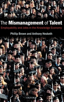 Hardcover The Mismanagement of Talent: Employability and Jobs in the Knowledge Economy Book
