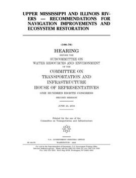 Upper Mississippi and Illinois Rivers : recommendations for navigation improvements and ecosystem restoration