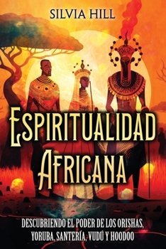 Paperback Espiritualidad africana: Descubriendo el poder de los orishas, yoruba, santería, vudú y hoodoo [Spanish] Book