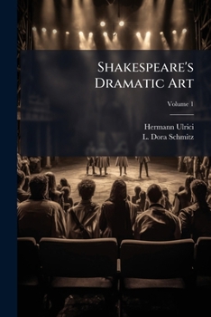Paperback Shakespeare's Dramatic Art: History And Character Of Shakespeare's Plays. Translated From The 3d Ed. Of The German, With Additions And Corr. By The Au Book